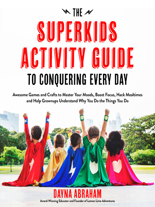 Title details for The Superkids Activity Guide to Conquering Every Day by Dayna Abraham - Available